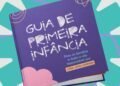 Guia gratuito reúne orientações sobre cuidados e desenvolvimento de crianças de até 6 anos